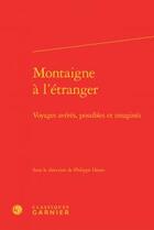 Couverture du livre « Montaigne à l'étranger ; voyages avérés, possibles et imaginés » de  aux éditions Classiques Garnier