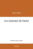 Couverture du livre « Les gercures de l'acier » de Verite Jack aux éditions Edilivre