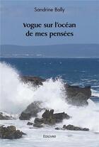 Couverture du livre « Vogue sur l'ocean de mes pensees » de Bally Sandrine aux éditions Edilivre