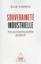 Couverture du livre « Souveraineté industrielle : vers un nouveau modèle productif » de Elie Cohen aux éditions Odile Jacob