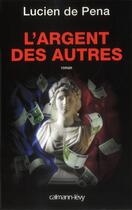 Couverture du livre « L'argent des autres » de Lucien De Pena aux éditions Calmann-levy