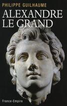 Couverture du livre « Alexandre le Grand » de Philippe Guilhaume aux éditions France-empire