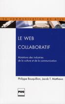 Couverture du livre « Le web collaboratif ; mutations des industries de la culture et de la communication » de Bouquillion aux éditions Pu De Grenoble