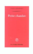 Couverture du livre « Petite chambre » de Yves Charnet aux éditions Table Ronde