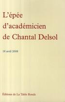 Couverture du livre « L'épée d'académicien de Chantal Delsol ; 18 avril 2008 » de Chantal Delsol aux éditions Table Ronde