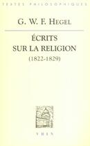 Couverture du livre « Ecrits sur la religion (1822-1829) » de Georg Wilhelm Friedrich Hegel aux éditions Vrin