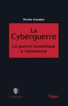 Couverture du livre « La cyberguerre ; la guerre numérique a commencé » de Nicolas Arpagian aux éditions Vuibert