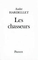Couverture du livre « Les Chasseurs » de Andre Hardellet aux éditions Pauvert