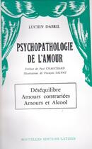 Couverture du livre « Psychopathologie de l'amour ; déséquilibre, amours contrariées, amours et alcool » de Lucien Dabril aux éditions Nel