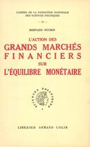 Couverture du livre « L'action des grands marchés financiers sur l'équilibre monétaire » de Bernard Ducros aux éditions Presses De Sciences Po