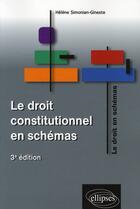 Couverture du livre « Le droit constitutionnel en schémas (3e édition) » de Helene Simonian-Gineste aux éditions Ellipses