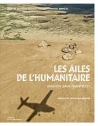 Couverture du livre « Les ailes de l'humanitaire ; Aviation Sans Frontières » de Stephane Dugast et Zeppelin aux éditions La Martiniere