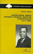 Couverture du livre « Andre-maria mbida, premier ministre camerounais (1917-1980) » de Daniel Abwa aux éditions L'harmattan