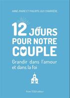 Couverture du livre « 12 jours pour notre couple : grandir dans l'amour et dans la foi » de Philippe-Guy Charriere et Anne-Marie Charriere aux éditions Tequi