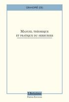 Couverture du livre « Manuel theorique et pratique du serrurier » de (De) Grandpre aux éditions Librissimo Phenix