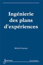 Couverture du livre « Ingénierie des plans d'expériences » de Michel Genetay aux éditions Hermes Science Publications