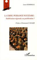 Couverture du livre « La Chine, puissance nucléaire : Stabilisation régionale ou prolifération ? » de Domergue Lucas aux éditions L'harmattan