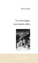 Couverture du livre « La montagne aux mains sales » de Denis Leroy aux éditions Editions Le Manuscrit