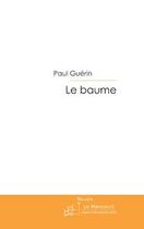 Couverture du livre « Le baume » de Guerin-P aux éditions Editions Le Manuscrit