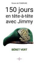 Couverture du livre « 150 jours en tête-à-tête avec Jimmy : béret vert » de Ronan De Fonbrune aux éditions Les Sentiers Du Livre