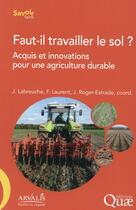 Couverture du livre « Faut-il travailler le sol ? acquis et innovations pour une agriculture durable » de  aux éditions Quae