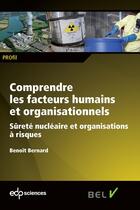 Couverture du livre « Comprendre les facteurs humains et organisationnels ; sûreté nucléaire et organisations à risques » de Benoit Bernard aux éditions Edp Sciences