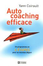 Couverture du livre « Auto-coaching efficace ; un programme en quatre étapes pour un nouveau départ » de Yann Coirault aux éditions Editions De L'homme