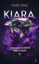 Couverture du livre « Kiara, diamant écorché par le sang Tome 3 » de Hazel Diaz aux éditions Archipel