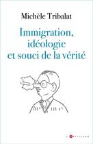 Couverture du livre « Immigration, idéologie et souci de la vérité » de Michele Tribalat aux éditions L'artilleur