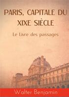 Couverture du livre « Paris, capitale du XIXe siècle : le livre des passages » de Walter Benjamin aux éditions Books On Demand