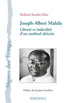 Couverture du livre « Joseph-Albert Malula ; liberté et indocilité d'un cardinal africain » de Rodhain Kasuba Malu aux éditions Karthala