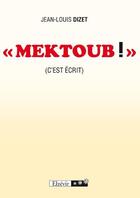 Couverture du livre « « mektoub ! » (c'est écrit) » de Jean-Louis Dizet aux éditions Elzevir