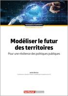 Couverture du livre « Modéliser le futur des territoires : Pour une résilience des politiques publiques » de Jamila Bentrar aux éditions Territorial