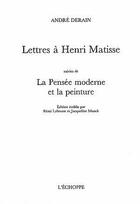 Couverture du livre « Lettres à Henri Matisse : la pensée moderne et la peinture » de Andre Derain aux éditions L'echoppe