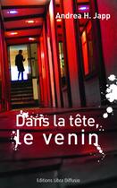 Couverture du livre « Dans la tête, le venin » de Andrea H. Japp aux éditions Libra Diffusio