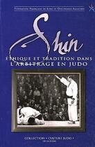 Couverture du livre « Shin, éthique et tradition dans l'arbitrage en judo » de Federation De Judo aux éditions Budo