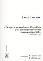 Couverture du livre « « ce que nous vendons à Coca-cola, c'est un peu de temps de cerveau humain disponible » » de Louis Lourme aux éditions Pleins Feux