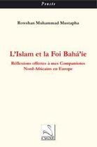 Couverture du livre « L'islam et la foi Baha'ie ; réflexions offertes à mes compatriotes nord-africains en Europe » de R.M. Mustapha aux éditions Editions Du Cygne