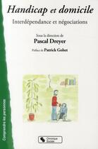 Couverture du livre « Handicap et domicile : interdépendance et négociations » de Pascal Dreyer aux éditions Chronique Sociale
