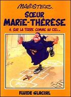 Couverture du livre « Soeur Marie-Thérèse T.4 ; sur la Terre comme au ciel » de Maëster aux éditions Fluide Glacial