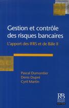 Couverture du livre « Gestion et contrôle des risques bancaires ; l'apport des IFRS et de Bâle II » de Dumontier/Dupre aux éditions Revue Banque