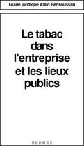 Couverture du livre « Le tabac dans l'entreprise et les lieux publics (guide juridique) » de Patrick Martin aux éditions Hermes Science Publications