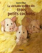 Couverture du livre « Véritable histoire des trois petits cochons » de Quentin Greban aux éditions Mijade