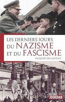 Couverture du livre « Les derniers jours du nazisme et du fascisme » de Launay Jacques De aux éditions Jourdan