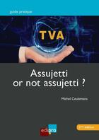 Couverture du livre « T.V.A. ; assujetti or not assujetti ? (2e édition) » de Michel Ceulemans aux éditions Edi Pro