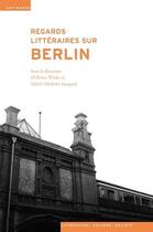 Couverture du livre « Regards littéraires sur Berlin » de Olivier Wicky et Valerie Michelet Jacquod aux éditions Antipodes Suisse