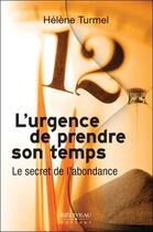 Couverture du livre « L'urgence de prendre son temps ; le secret de l'abondance » de Helene Turmel aux éditions Beliveau