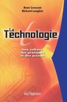 Couverture du livre « La technologie ; une culture, des pratiques et des acteurs » de Cresent R Langlois R aux éditions Editions Multimondes