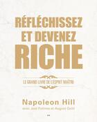 Couverture du livre « Réfléchissez et devenez riche ; le grand livre de l'esprit maître » de Napoleon Hill aux éditions Editions Ada