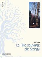 Couverture du livre « La fille sauvage de Songy » de Anne Cayre aux éditions L'amourier